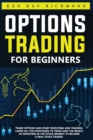 Image for Options Trading For Beginners : How To Trade Options, Start Investing and Trading. Learn All The Strategies To Trade and The Basics Of Investing In The Stock Market To Become A Real Stock Trader