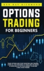 Image for Options Trading For Beginners : How To Trade Options, Start Investing and Trading. Learn All The Strategies To Trade and The Basics Of Investing In The Stock Market To Become A Real Stock Trader