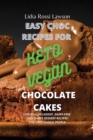 Image for Easy Choc Recipes for Keto- Vegan Chocolate Cakes