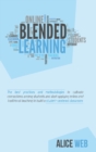 Image for Blended Learning : Learn How To Integrate Teaching With The Support Of Technology, Take The Advantages From Distance Teaching And Improve The Quality Of Lessons