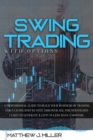 Image for Swing Trading With Options : A professional guide to build your business of trading for a living step by step. Discover all the strategies i used to generate $ 13797 in less than 3 months