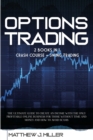 Image for Options Trading : 2 Books In 1: Crash Course + Swing Trading. The Ultimate Guide To Create An Income With The Only Profitable Online Business For Those Without Time And Money And How To Avoid Scams