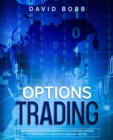 Image for Options Trading : A Beginners Guide For Maximizing Profits Leveraging Options, Etf, Bonds And Futures (Expert Tools And Tactics)