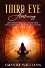 Image for Third Eye Awakening : Open Your Third Eye, Expand Mind Power, Intuition, Self- Healing, Psychic Awareness and Abilities.