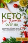 Image for Keto for Women Over 50 : Discover How to Live a Vibrant Life With the Perfect Plan to Stay in Shape, Look Younger and Losing Weight (Including Anti-Aging Tricks, Healthy Recipes and a Workout Plan)