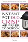 Image for Instant Pot Duo Crisp Air fryer Cookbook : Real, Easy and Delicious Recipes to Fry, Roast and Bakes. Recipes for beginners and which anyone can cook, Dehydrate with Your Instant Pot Air Fryer Crisp.