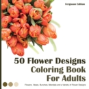 Image for 50 Flower Designs Coloring Book For Adults : Flowers, Vases, Bunches, and a Variety of Flower Designs (Adult Coloring Books)