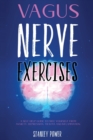 Image for Vagus Nerve Exercises : A Self Help Guide to Free Yourself from Anxiety, Depression, Trauma and Inflammation.