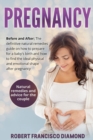 Image for Pregnancy : Before and After; The definitive natural remedies guide on how to prepare for a baby&#39;s birth and how to find the ideal physical and emotional shape after pregnancy + Natural remedies and a