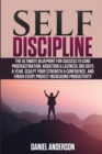 Image for Self Discipline : The Ultimate Blueprint for Success to Cure Procrastination, Addiction &amp; Laziness 365 days a year. Sculpt your Strength &amp; Confidence, and Finish Every Project Increasing Productivity