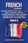 Image for French Short Stories For Beginners : Become Fluent in Less Than 30 Days Using a Proven Scientific Method Applied in These Language Lessons. Practice Vocabulary, Conversation &amp; Grammar Daily (serie