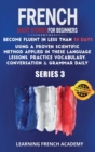 Image for French Short Stories For Beginners : Become Fluent in Less Than 30 Days Using a Proven Scientific Method Applied in These Language Lessons. Practice Vocabulary, Conversation &amp; Grammar Daily (serie