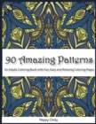 Image for 90 Amazing Patterns : An Adult Coloring Book with Fun, Easy and Relaxing Coloring Pages