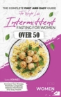 Image for Intermittent Fasting For Women Over 50 : The Complete Fast And Easy Guide For Weight Loss, Increase Your Energy, Promote Longevity, Balance Hormones, And Stay Healthy.