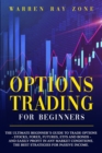 Image for Options Trading For Beginners : The Ultimate Beginner&#39;s Guide To Trade Options (Stocks, Forex, Futures, Etfs And Bonds) And Easily Profit In Any Market Conditions. The Best Strategies For Passive In-C