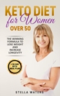 Image for Keto Diet for Women Over 50 : The Winning Formula To Lose Weight and Increase Longevity + 30-Day Keto Meal Plan