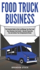 Image for Food Truck Business : The Essential Guide to Start and Manage Your Own Food Truck Business from Scratch - Become Financially Free and Achieve Your Entrepreneurial Dream