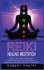 Image for Reiki Healing Meditation : An ultimate guide to learn psychic reiki, aura cleansing secrets and reiki yoga meditation to boost your health, enhance your energy and healing power