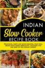 Image for Indian Slow Cooker Easy Recipes : Delicious, tasty and quick recipes that will amaze with their semplicity, teaching you the best of the indian cuisine!
