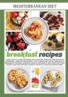 Image for Mediterranean diet breakfast recipes : LEARN HOW TO COOK MEDITERRANEAN RECIPES THROUGH THIS DETAILED COOKBOOK, COMPLETE OF SEVERAL TASTY IDEAS FOR A GOOD AND HEALThY BREAKFAST. SUITABLE FOR BOTH ADULT
