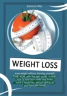 Image for Weight Loss : A complete guide to learn how to heal your body, through the correct diets and habits you need to lose weight without starving yourself!