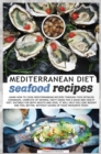 Image for Mediterranean Diet Seafood Recipes : Learn How to Cook Mediterranean Recipes Through This Detailed Cookbook, Complete of Several Tasty Ideas for a Good and Healthy Diet. Suitable for Both Adults and K
