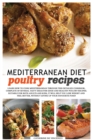 Image for Mediterranean diet poultry recipes : learn how to cook mediterranean recipes through this detailed cookbook, complete of several tasty ideas for good and healthy poultry recipes. Suitable for both adu