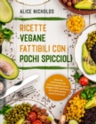 Image for Ricette Vegane Fattibili Con Pochi Spiccioli : Scopri piu di 201 ricette che potrai preparare con un budbet di 37$ a settimana. Tutti i piatti saranno pronti in 23 minuti!
