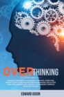 Image for Overthinking : Manage Stress with Intentional Thinking. Overcome Anxiety, Stop Worrying and Procrastinating. Declutter your Mind, Master and Change your Mindset. Improve your Self-Esteem.