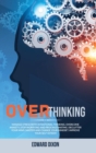 Image for Overthinking : Manage Stress with Intentional Thinking. Overcome Anxiety, Stop Worrying and Procrastinating. Declutter your Mind, Master and Change your Mindset. Improve your Self-Esteem