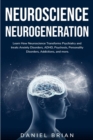 Image for NEUROSCIENCE NEUROGENERATION : Learn How Neuroscience Transforms Psychiatry and treats Anxiety Disorders, ADHD, Psychosis, Personality Disorders, Addictions, and more.