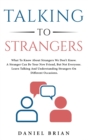 Image for Talking to strangers : What To Know About Strangers We Don&#39;t Know. A Stranger Can Be Your New Friend, But Not Everyone. Learn Talking And Understanding Strangers On Different Occasions.