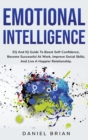 Image for Emotional Intelligence : EQ And IQ Guide To Boost Self-Confidence, Become Successful At Work, Improve Social Skills, And Live A Happier Relationship.