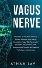 Image for Vagus Nerve : Vital Role Of Voluntary Nervous System And How Vagal Nerve Stimulation Helps With Personality Disorders, Inflammation, and Autoimmunity Through Self-Healing Techniques And Exercise.
