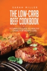 Image for The Low-Carb Beef Cookbook : A Complete Guide to Healthy Eating for Weight Loss