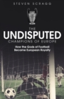 Image for The undisputed champions of Europe  : how the gods of football became European royalty