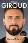 Always believe  : the autobiography of Olivier Giroud - Giroud, Olivier