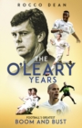 Image for The O&#39;Leary years  : football&#39;s greatest boom and bust