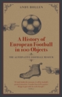 Image for A history of European football in 100 objects  : the alternative football museum