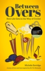 Between overs  : how life gets in the way of cricket - Savidge, Michele