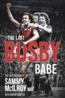 Image for The last busby babe  : the autobiography of Sammy McIlroy