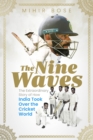 Image for The nine waves  : the extraordinary story of how India took over the cricket world