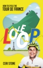 Image for Le Loop  : how to cycle the Tour de France