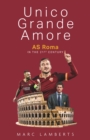Image for Unico Grande Amore  : AS Roma in the 21st century