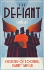 Image for The defiant  : a history of football against fascism