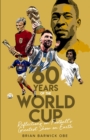 Image for Sixty years of the World Cup  : reflections on football&#39;s greatest show on Earth