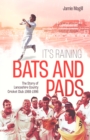 Image for It&#39;s raining bats and pads: the story of Lancashire County Cricket Club 1989-1996