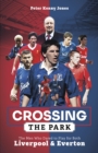 Image for Crossing the park  : the men who dared to play for both Liverpool and Everton