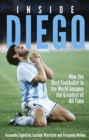 Image for Inside Diego : How the Best Footballer in the World Became the Greatest of All Time
