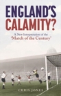 Image for England&#39;s Calamity? : A New Interpretation of the &#39;Match of the Century&#39;